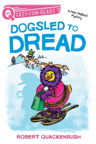 Book Dogsled to Dread: A Miss Mallard Mystery Robert Quackenbush