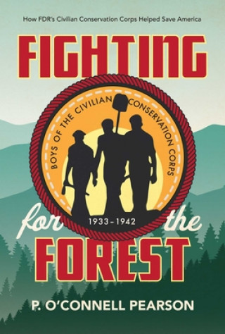 Buch Fighting for the Forest: How FDR's Civilian Conservation Corps Helped Save America P. O. Pearson