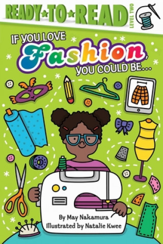 Carte If You Love Fashion, You Could Be...: Ready-To-Read Level 2 May Nakamura