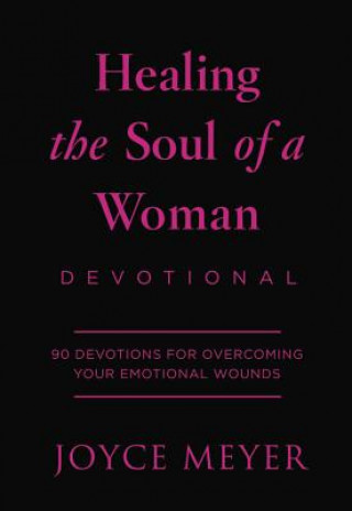 Kniha Healing the Soul of a Woman Devotional: 90 Inspirations for Overcoming Your Emotional Wounds Joyce Meyer