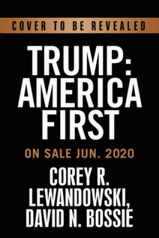 Carte Trump: America First Corey R. Lewandowski