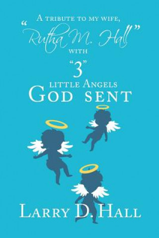 Knjiga Tribute to My Wife, Rutha M. Hall with 3 Little Angels God Sent Larry D. Hall