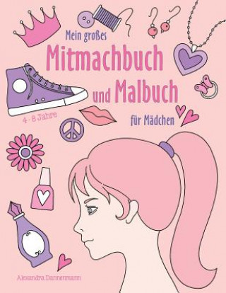 Książka Mein grosses Mitmachbuch und Malbuch fur Madchen Alexandra Dannenmann