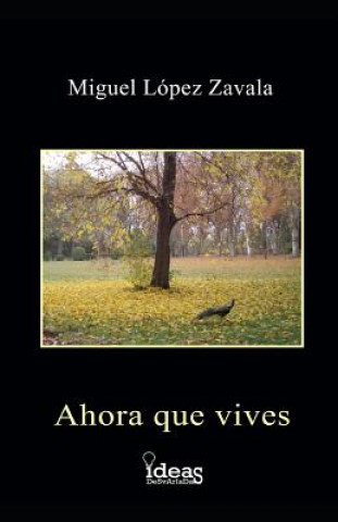 Knjiga Ahora Que Vives Miguel Lopez Zavala