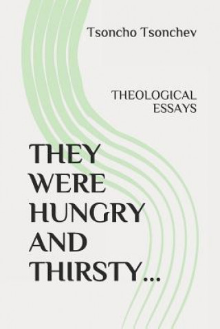 Książka They Were Hungry and Thirsty: Theological Essays Tsoncho Tsonchev