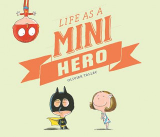 Kniha Life as a Mini Hero Olivier Tallec