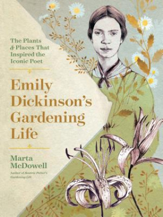 Carte Emily Dickinson's Gardening Life: The Plants and Places That Inspired the Iconic Poet Marta Mcdowell