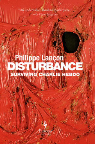 Kniha Disturbance: Surviving Charlie Hebdo Philippe Lancon