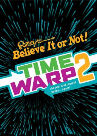 Kniha Ripley's Time Warp 2 Ripley's Believe It or Not!