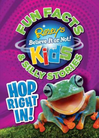 Kniha Ripley's Fun Facts & Silly Stories: Hop Right In!: Volume 6 Ripley's Believe It or Not!