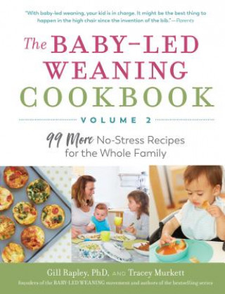 Könyv The Baby-Led Weaning Cookbook--Volume 2: 99 More No-Stress Recipes for the Whole Family Gill Rapley