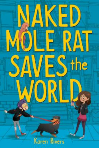 Könyv Naked Mole Rat Saves the World Karen Rivers
