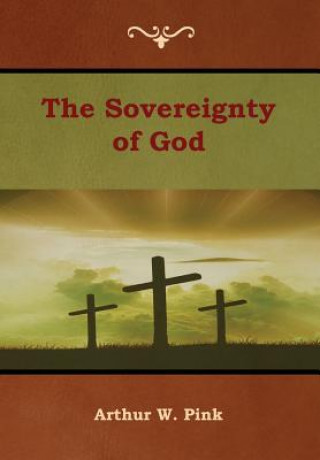 Książka Sovereignty of God Arthur W. Pink