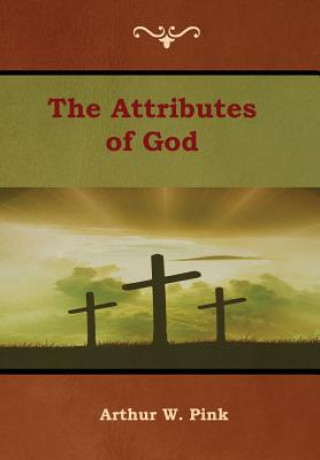 Kniha Attributes of God Arthur W. Pink