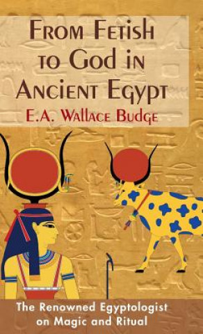 Kniha From Fetish to God in Ancient Egypt E. A. Wallis Budge