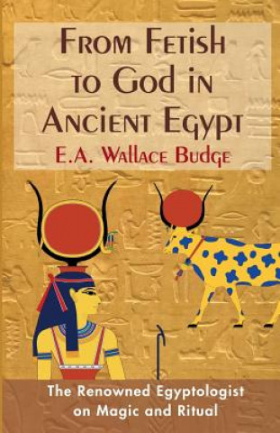 Kniha From Fetish to God in Ancient Egypt E. A. Wallis Budge