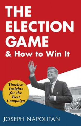 Kniha Election Game and How to Win It Joseph Napolitan