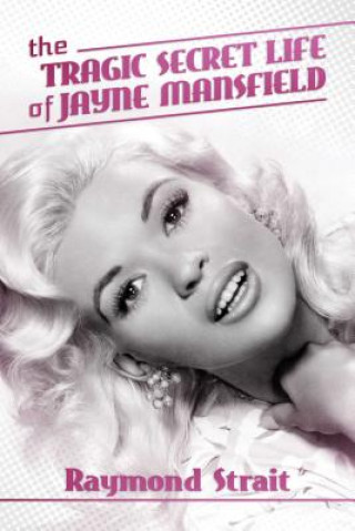 Kniha Tragic Secret Life of Jayne Mansfield Raymond Strait