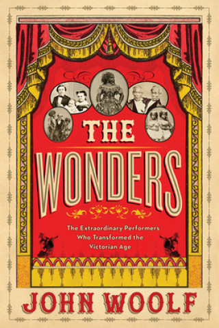 Book The Wonders: The Extraordinary Performers Who Transformed the Victorian Age John Woolf