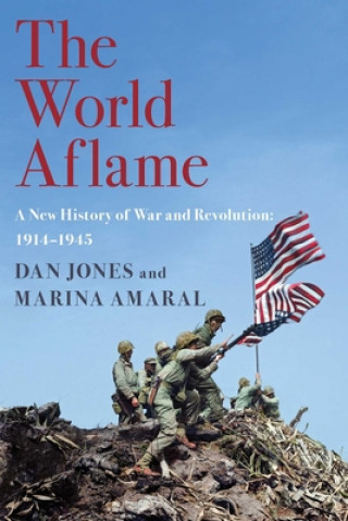 Carte The World Aflame: A New History of War and Revolution: 1914-1945 Dan Jones
