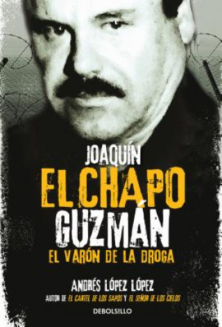 Könyv Joaquin El Chapo Guzman: El Varon de la droga / Joaquin 'El Chapo" Guzman: The Drug Baron Andres Lopez Lopez