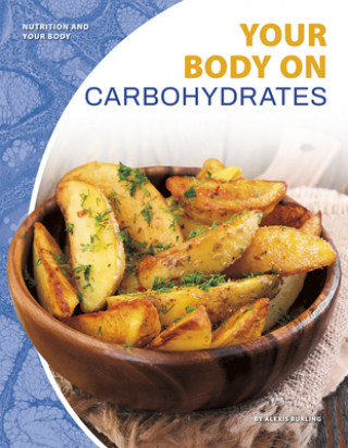 Könyv Nutrition and Your Body: Your Body on Carbohydrates Alexis Burling