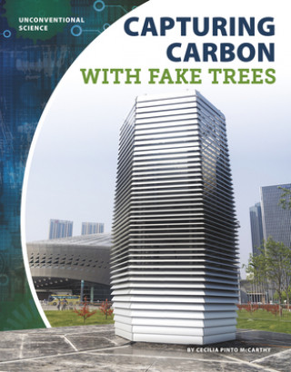 Könyv Unconventional Science: Capturing Carbon with Fake Trees Cecilia Pinto McCarthy