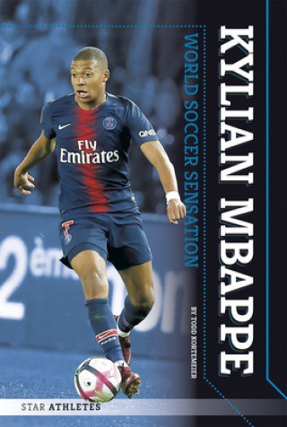 Kniha Star Athletes: Kylian Mbappe, World Soccer Sensation Todd Kortemeier