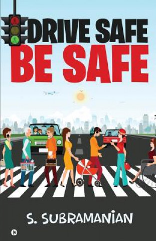 Kniha Drive Safe - Be Safe S. Subramanian