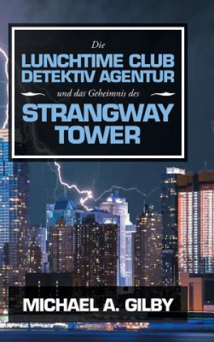 Könyv Lunchtime Club Detektiv Agentur Und Das Geheimnis Des Strangway Tower Michael A. Gilby