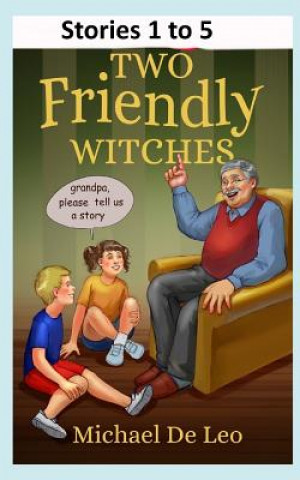 Könyv Two Friendly Witches: Stories 1 to 5 Michael De Leo