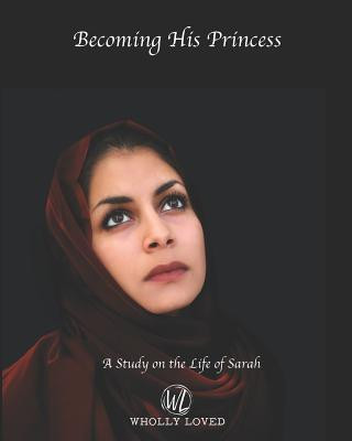 Kniha Becoming His Princess: A Seven Week Study on the Life of Sarah Susan Aken