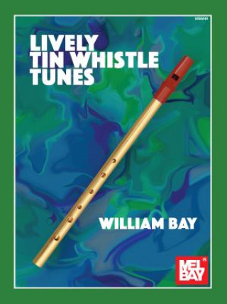 Knjiga Lively Tin Whistle Tunes William Bay