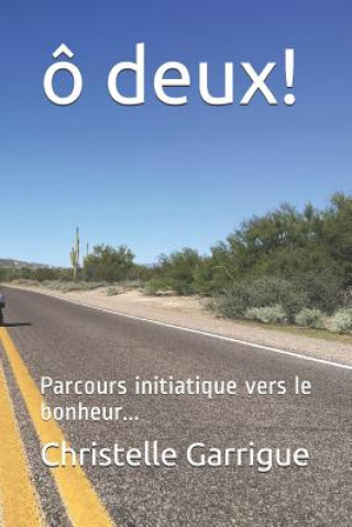 Kniha Ô Deux!: Parcours Initiatique Vers Le Bonheur... Christelle Garrigue