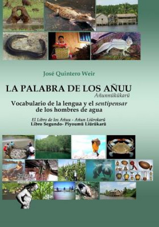 Carte La Palabra de Los A?uu / A?unnükükarü: Vocabulario de la Lengua Y El Sentipensar de Los Hombres de Agua Jose Angel Quintero Weir