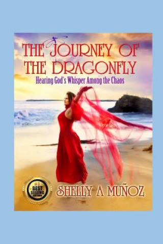 Carte The Journey of the Dragonfly: Hearing God's Voice Among the Chaos Shelly a. Munoz