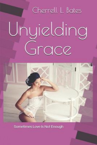 Knjiga Unyielding Grace Cherrell L. Bates