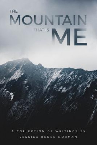 Βιβλίο The Mountain That Is Me: A Collection of Writings by Jessica Renee Norman Jessica Renee Norman