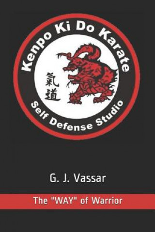 Carte Kenpo KI Do Karate: The "way" of Warrior George "joe" Vassar