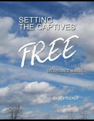 Książka Setting the Captives Free: Deliverance Manual Bev Tucker