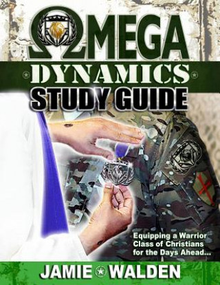 Könyv Omega Dynamics: Study Guide: Equipping a Warrior Class of Christians for the Days Ahead Jamie Walden