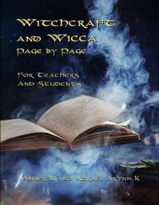 Kniha Witchcraft and Wicca Page by Page: For Teachers and Students Azrael Arynn K