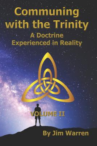 Carte Communing with the Trinity, Volume II: A Doctrine Experienced in Reality Jim Warren
