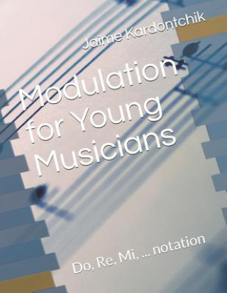 Kniha Modulation for Young Musicians: Do, Re, Mi, ... Notation Jaime Kardontchik