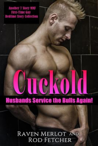 Carte Cuckold Husbands Service the Bulls Again! Another 7 Story First-Time Gay Mmf Bedtime Story Collection Rod Fetcher