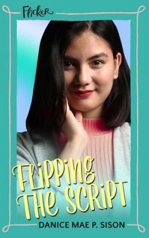 Książka Flipping the Script (Flicker # 2) Danice Mae P. Sison