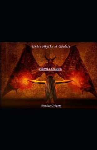 Knjiga Entre Mythe Et Réalité: Révélation Gregory Deveze