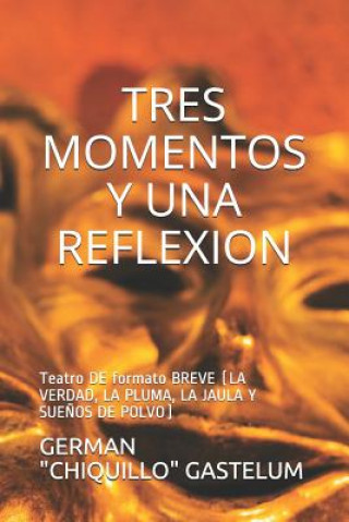 Könyv Tres Momentos Y Una Reflexion: Teatro Formato Breve German "chiquillo" Gastelum