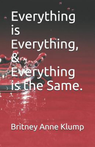 Carte Everything Is Everything, and Everything Is the Same. Britney Anne Klump