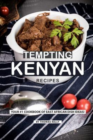 Könyv Tempting Kenyan Recipes: Your #1 Cookbook of East African Dish Ideas! Thomas Kelly